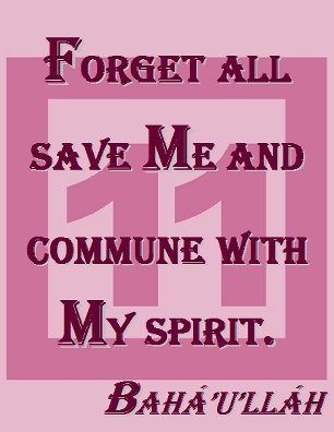 Forget all save Me and commune with My spirit. #Bahai #ConsciousContact #bahaullah